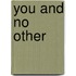 You And No Other