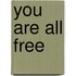 You Are All Free