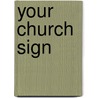 Your Church Sign door Verlyn D. Verbrugge