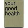 Your Good Health by Department of Health