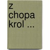 Z Chopa Krol ... door Piotr Baryka