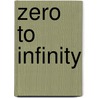 Zero to Infinity door Richard Flood