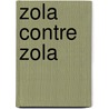 Zola Contre Zola door Mile Zola