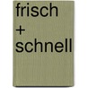 frisch + schnell door Michele Cranston