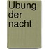 Übung der Nacht