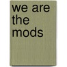 We Are the Mods door Christine Jacqueline Feldman