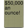 $50,000 an Ounce! door Albin A. Roman