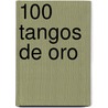 100 Tangos de Oro door Onbekend