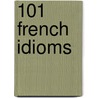 101 French Idioms door Jean-Marie Cassagne