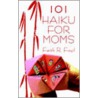 101 Haiku For Mom door Faith R. Foyil