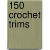 150 Crochet Trims by Susan Smith