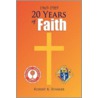 20 Years Of Faith by Robert K. Ryniker