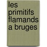 Les primitifs flamands a Bruges by Borchert