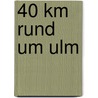 40 km rund um Ulm door Herbert Mayr