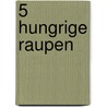 5 hungrige Raupen door Sabine Cuno