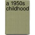 A 1950s Childhood
