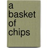 A Basket Of Chips door Brougham John