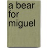 A Bear for Miguel door Elaine Marie Alphin