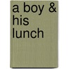 A Boy & His Lunch by Rondi DeBoer