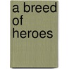 A Breed Of Heroes door Alan Judd
