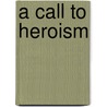 A Call to Heroism door Peter H. Gibbon