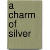 A Charm of Silver by Cameron Ferguson