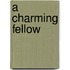 A Charming Fellow