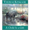 A Child Is A Gift door Thomas Kinkade