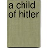 A Child Of Hitler door Alfons Heck