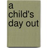 A Child's Day Out by Mary Sheldon