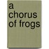 A Chorus of Frogs