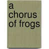 A Chorus of Frogs door Fernando Ramirez