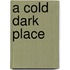 A Cold Dark Place