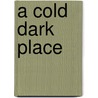 A Cold Dark Place by Gregg Olsen