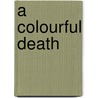 A Colourful Death door Carola Dunn