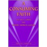 A Consuming Faith by Susan Curtis