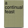 A Continual Feast door Evelyn Birge Vitz