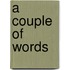 A Couple Of Words
