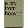 A Cry From Heaven door Vincent Woods