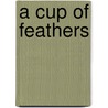A Cup Of Feathers door Carole Etchells Cross