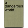 A Dangerous World door Md Mark Raven