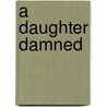 A Daughter Damned by Unknown