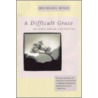 A Difficult Grace door Michael Ryan