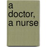 A Doctor, A Nurse door Carol Marinelli