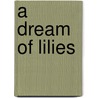 A Dream Of Lilies by Katherine Eleanor Conway