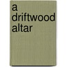 A Driftwood Altar door Mark Ford