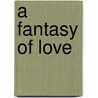 A Fantasy of Love door Loretta Walls