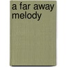 A Far Away Melody door Mary E. Wilkins