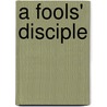 A Fools' Disciple by Donald Lee