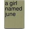A Girl Named June door Ernestine J. Tebo